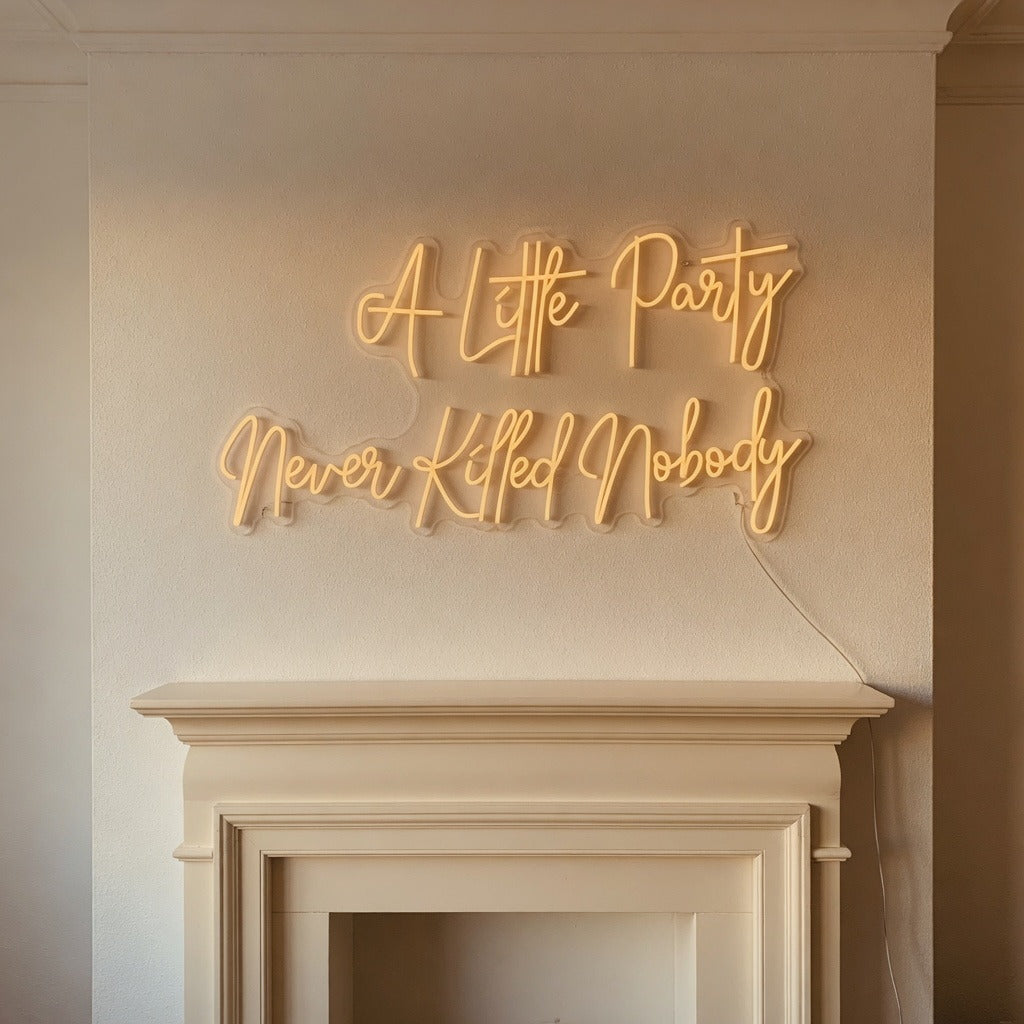 A Little Party Never Killed Nobody LED Neon Sign Mantel Script - Shineneon