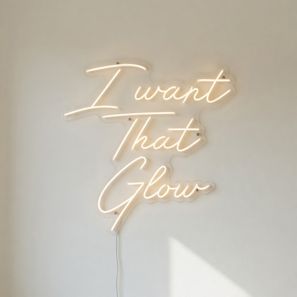 I Want That Glow LED Neon Sign - Shineneon