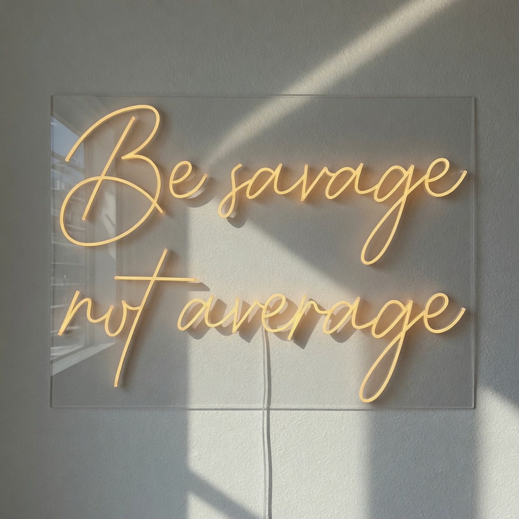 Be Savage Not Average LED Neon Sign Dimmable Wall Light - Shineneon