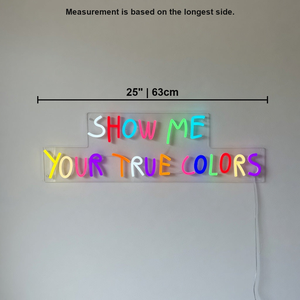 Show Me Your True Colors Neon Sign - Shineneon