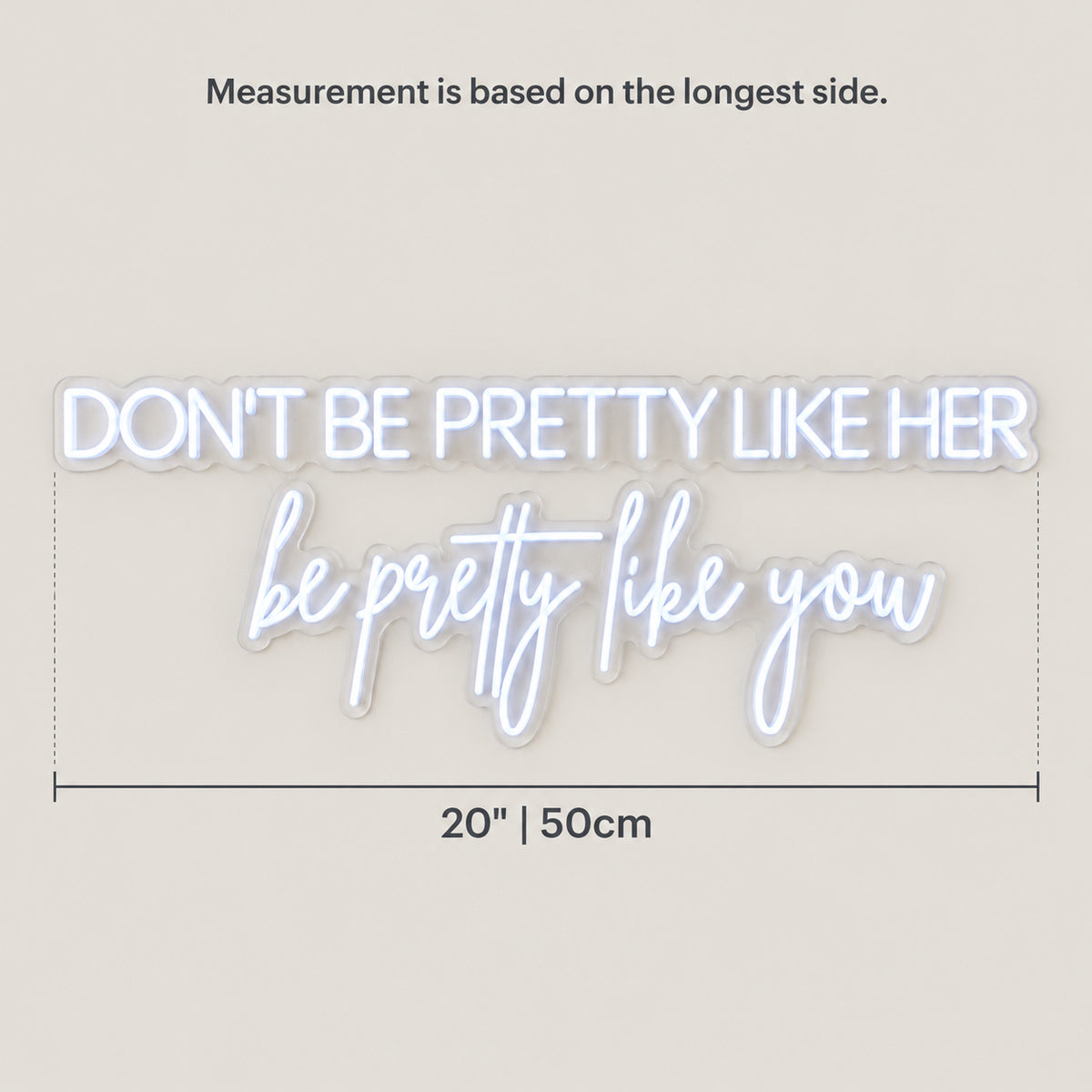 Don't Be Pretty Like Her Be Pretty Like You LED Neon Sign for Wedding - Size Guide