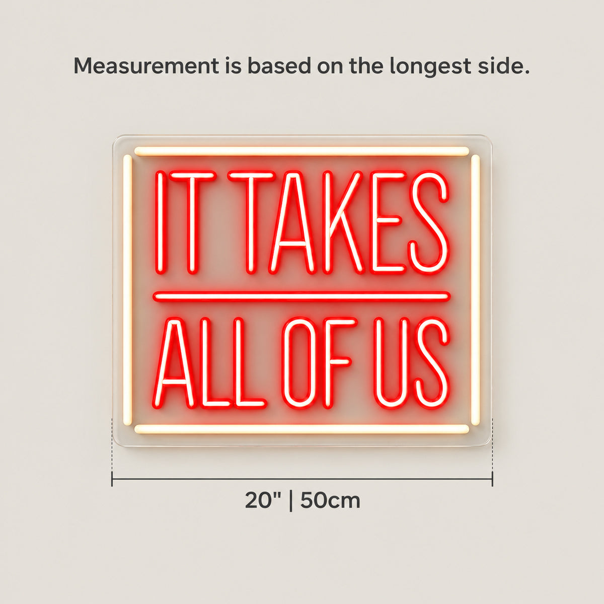 It takes all of us Neon Sign - Size Guide