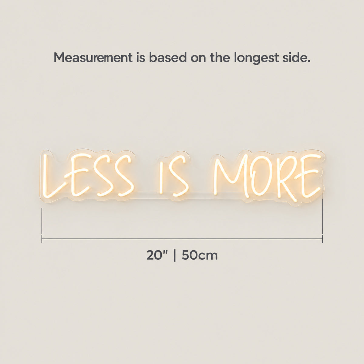 Less Is More Neon Sign - Size Guide