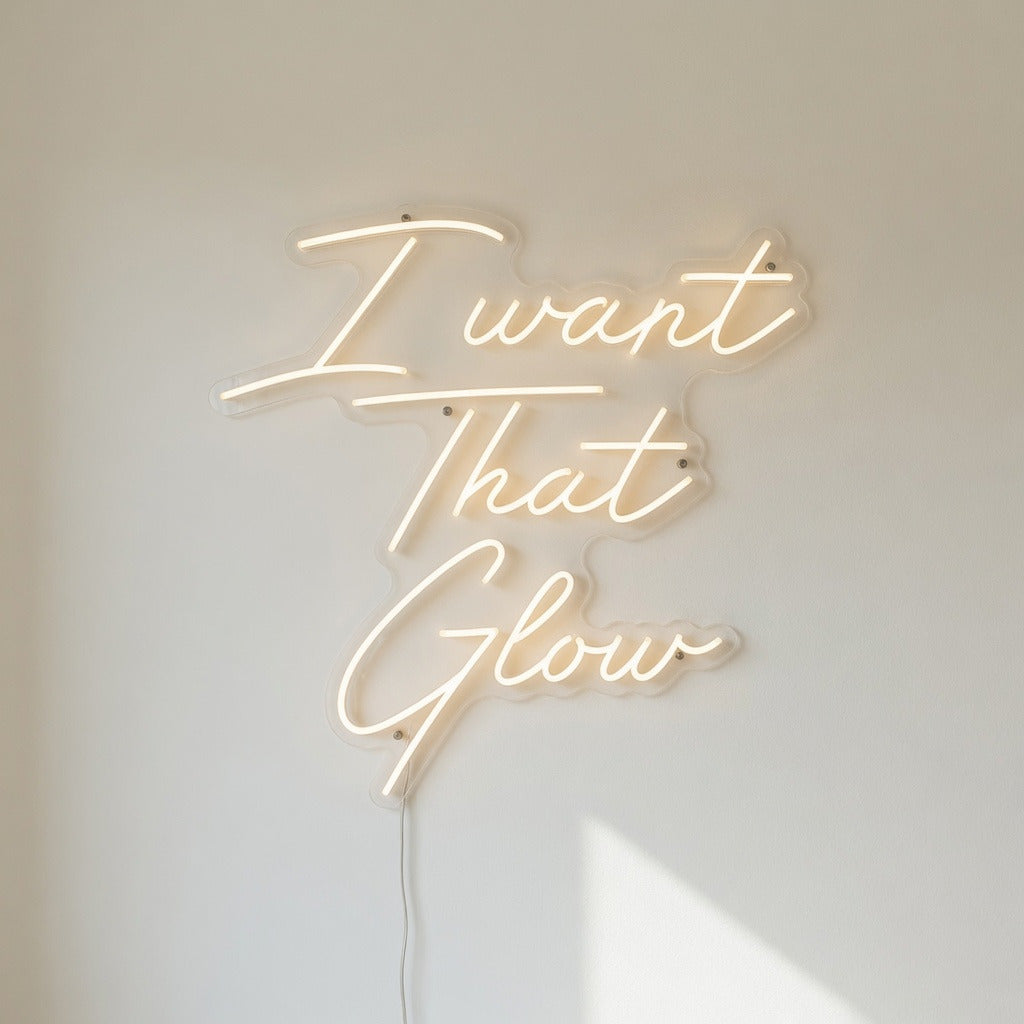 I Want That Glow LED Neon Sign - Shineneon
