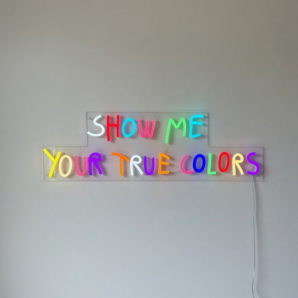 Show Me Your True Colors Neon Sign - Shineneon
