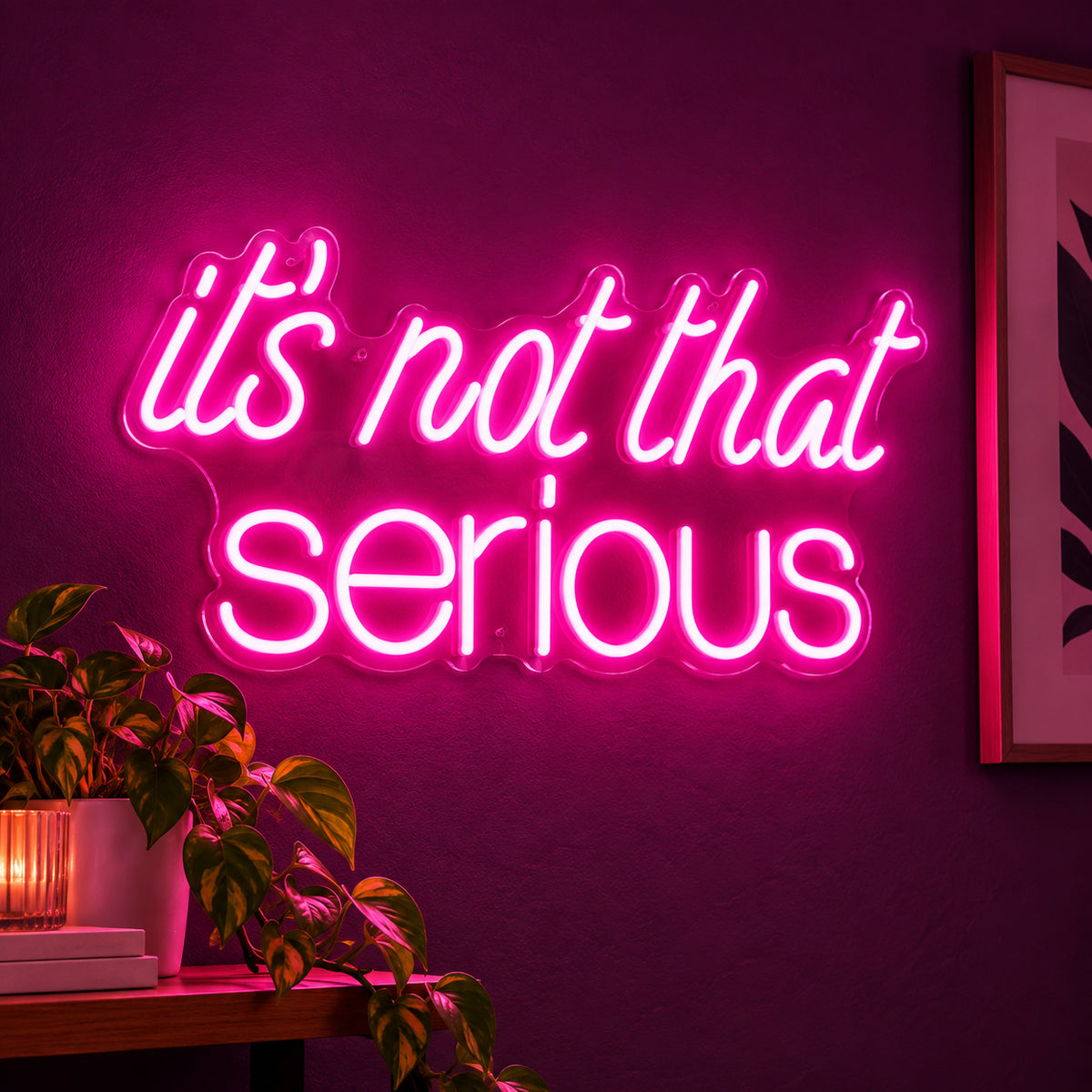 Its Not That Serious LED Neon Sign — image 01