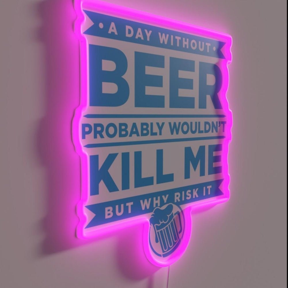 A Day Without Beer Probably Wouldn T Kill Me Rgb Led Neon Sign - Shineneon