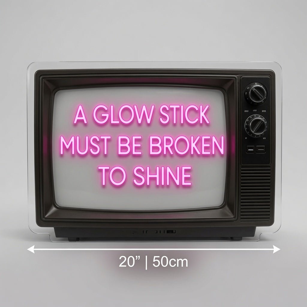 A Glow Stick Must Be Broken To Shine LED Neon Sign - Shineneon