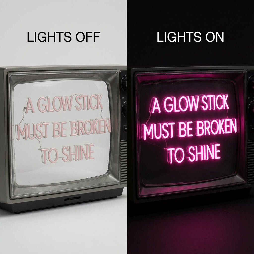 A Glow Stick Must Be Broken To Shine LED Neon Sign - Shineneon