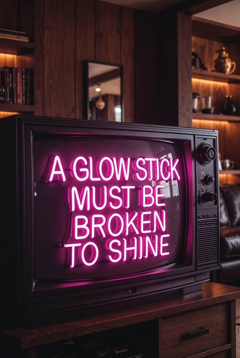 A Glow Stick Must Be Broken To Shine LED Neon Sign - Shineneon