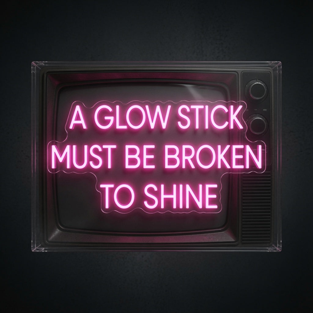 A Glow Stick Must Be Broken To Shine LED Neon Sign Wall Neon Sign - 01 Original Product Image