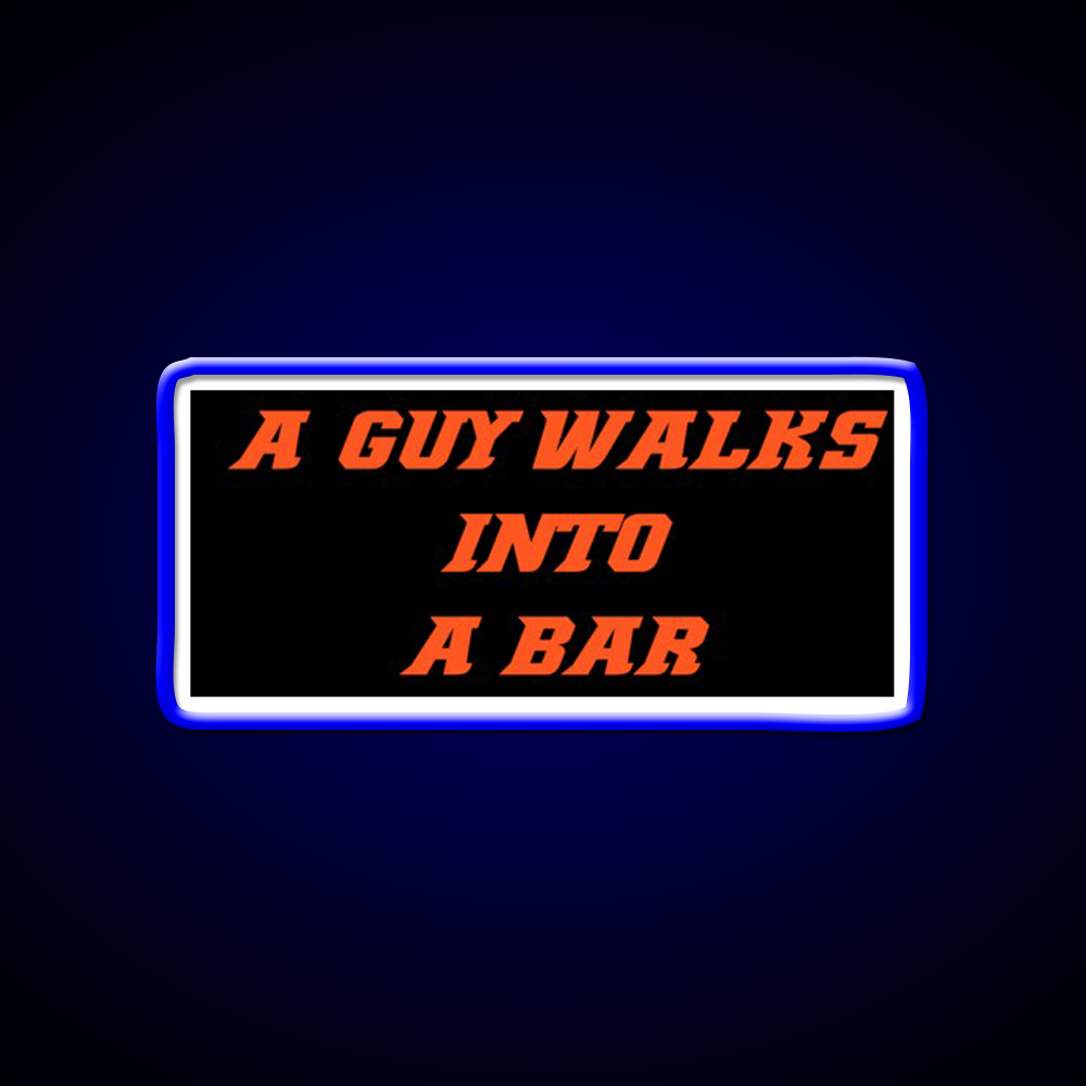 A Guy Walks Into A Bar For Gift Man Cave Bar Led Neon Sign Rgb Color