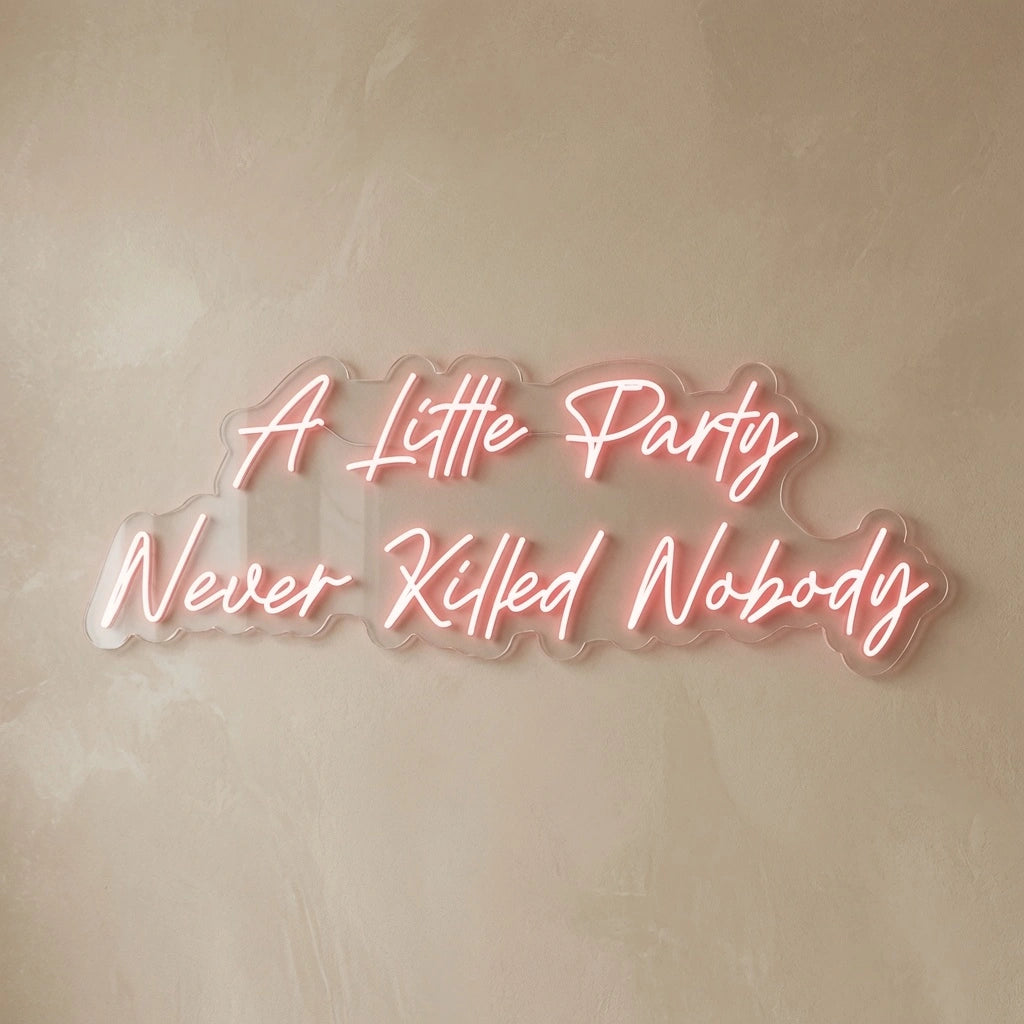 A Little Party Never Killed Nobody LED Neon Sign Wall Neon Sign - 04 Size Image