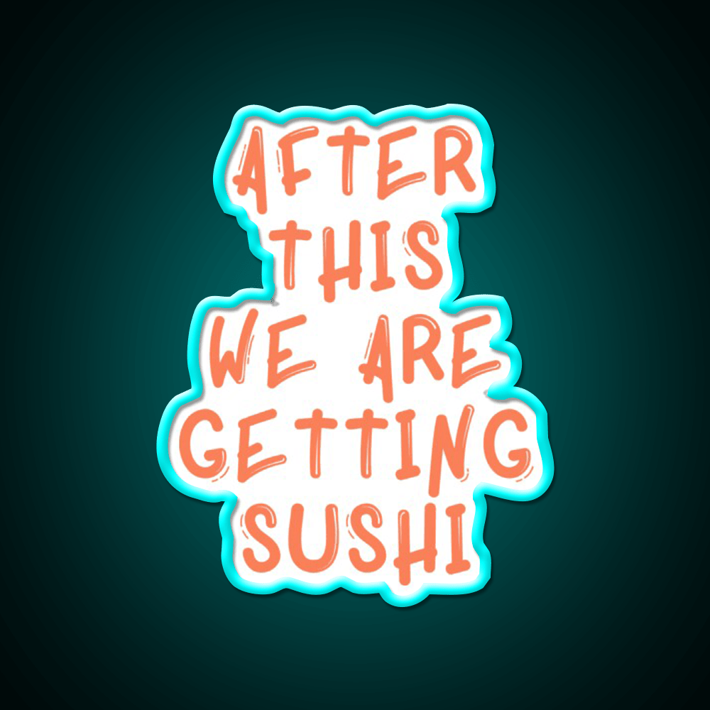 After This We Are Getting Sushi Snack Food Led Neon Sign Rgb Color - Shineneon