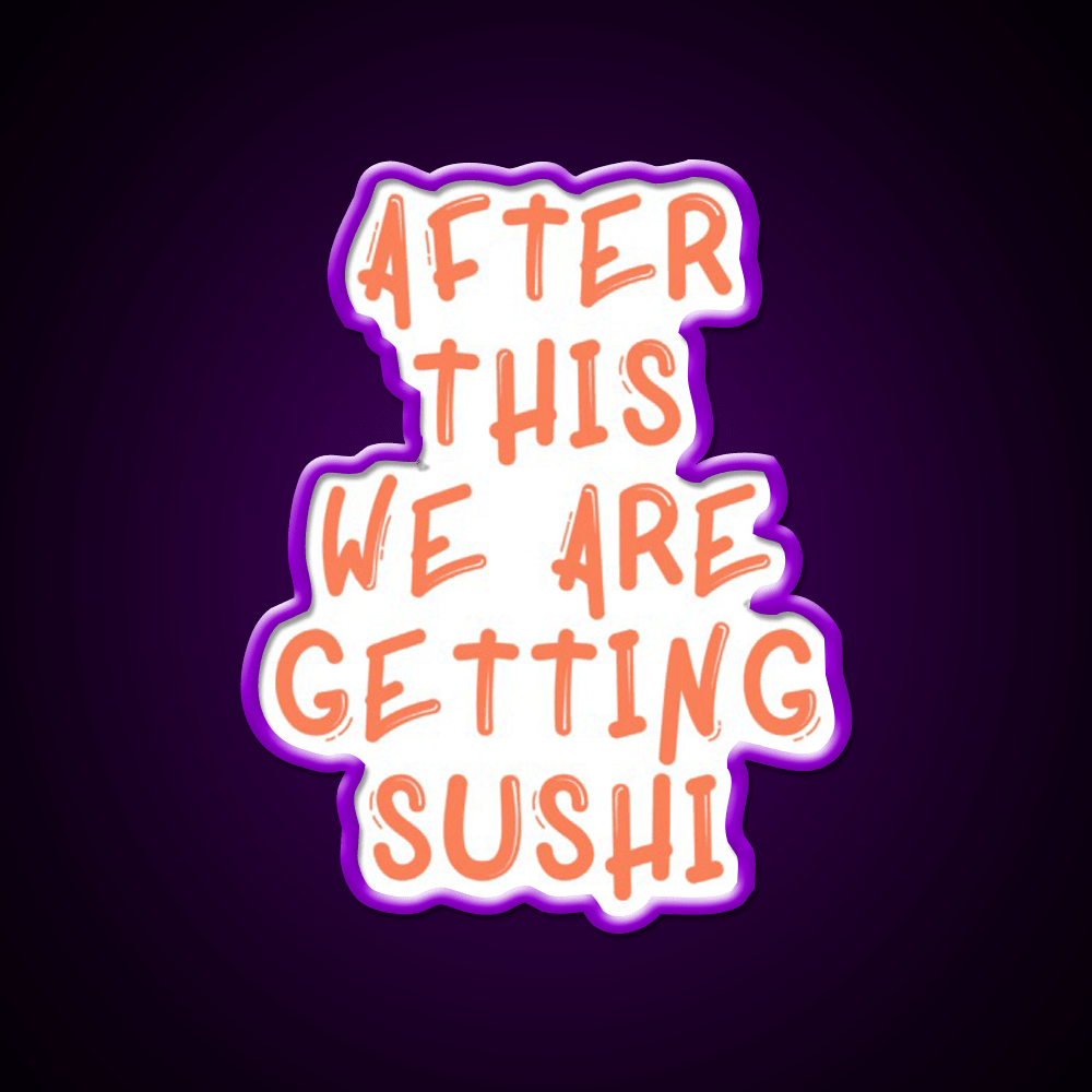 After This We Are Getting Sushi Snack Food Led Neon Sign Rgb Color - Shineneon