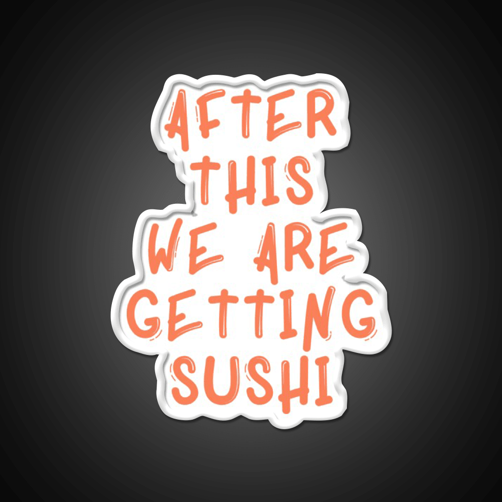 After This We Are Getting Sushi Snack Food Led Neon Sign Rgb Color - Shineneon