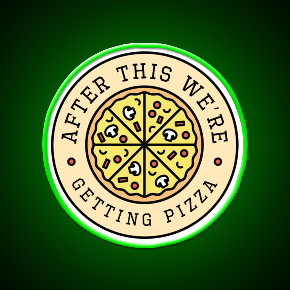 After This Were Getting Pizza Fast Food Led Neon Sign For Burger Place Rgb Color