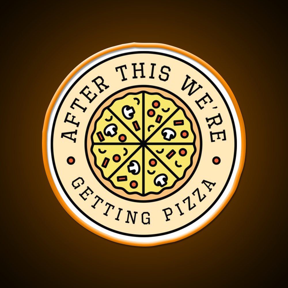 After This Were Getting Pizza Fast Food Led Neon Sign For Burger Place Rgb Color