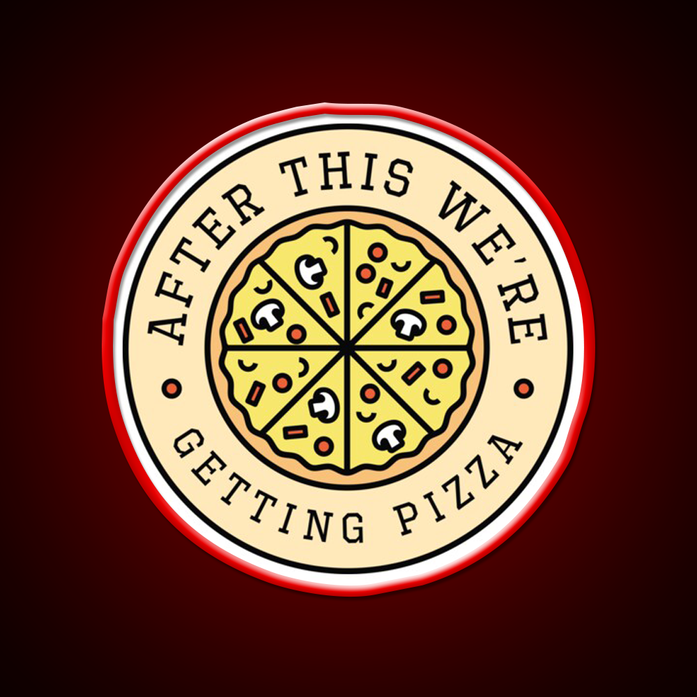 After This Were Getting Pizza Fast Food Led Neon Sign For Burger Place Rgb Color