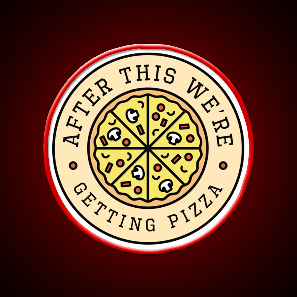After This Were Getting Pizza Fast Food Led Neon Sign For Burger Place Rgb Color - Shineneon