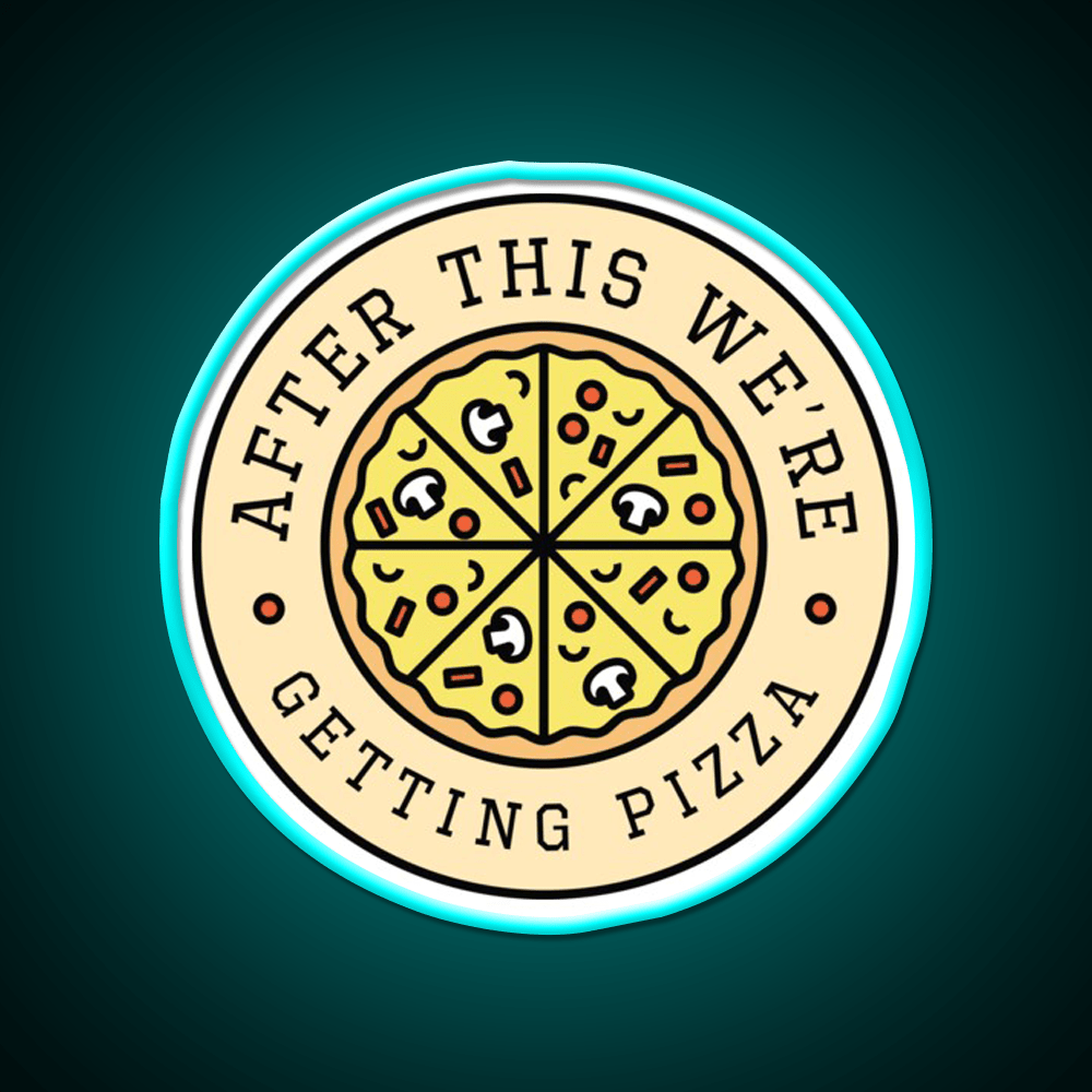 After This Were Getting Pizza Fast Food Led Neon Sign For Burger Place Rgb Color - Shineneon