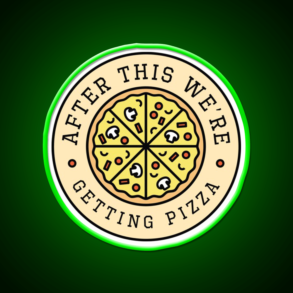 After This Were Getting Pizza Fast Food Led Neon Sign For Burger Place Rgb Color - Shineneon