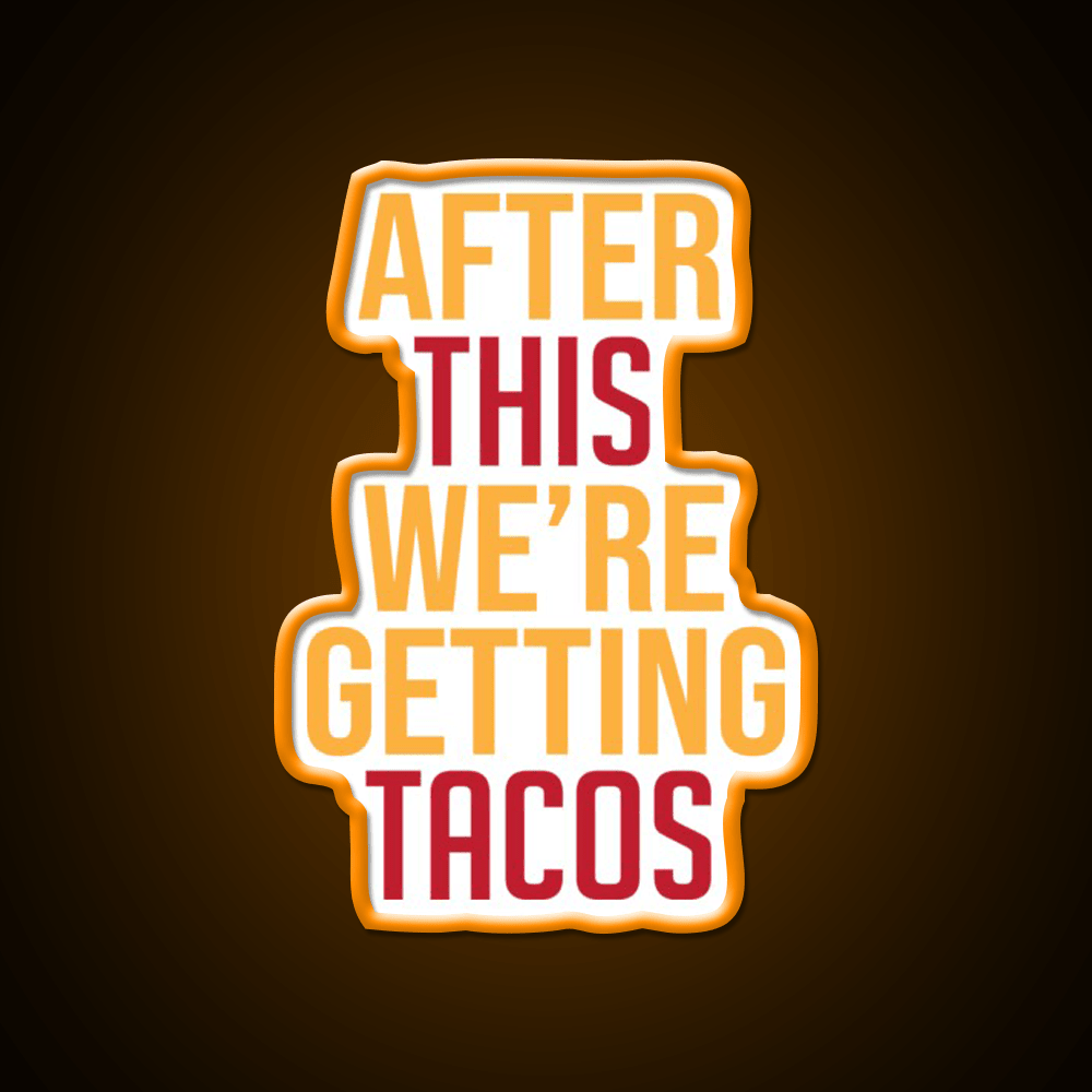 After This Were Getting Tacos Party Drink Tequila Led Neon Sign By Merch Rgb Color - Shineneon