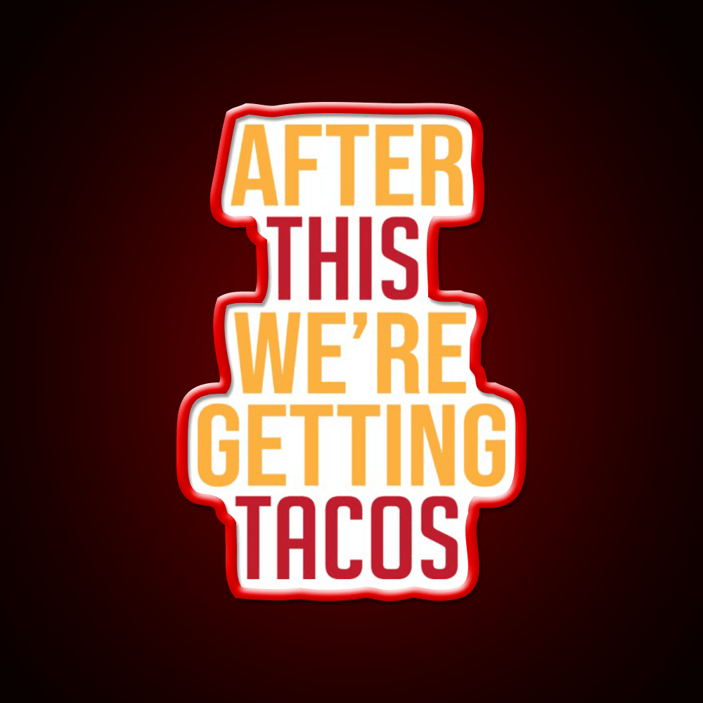 After This Were Getting Tacos Party Drink Tequila Led Neon Sign By Merch Rgb Color - Shineneon