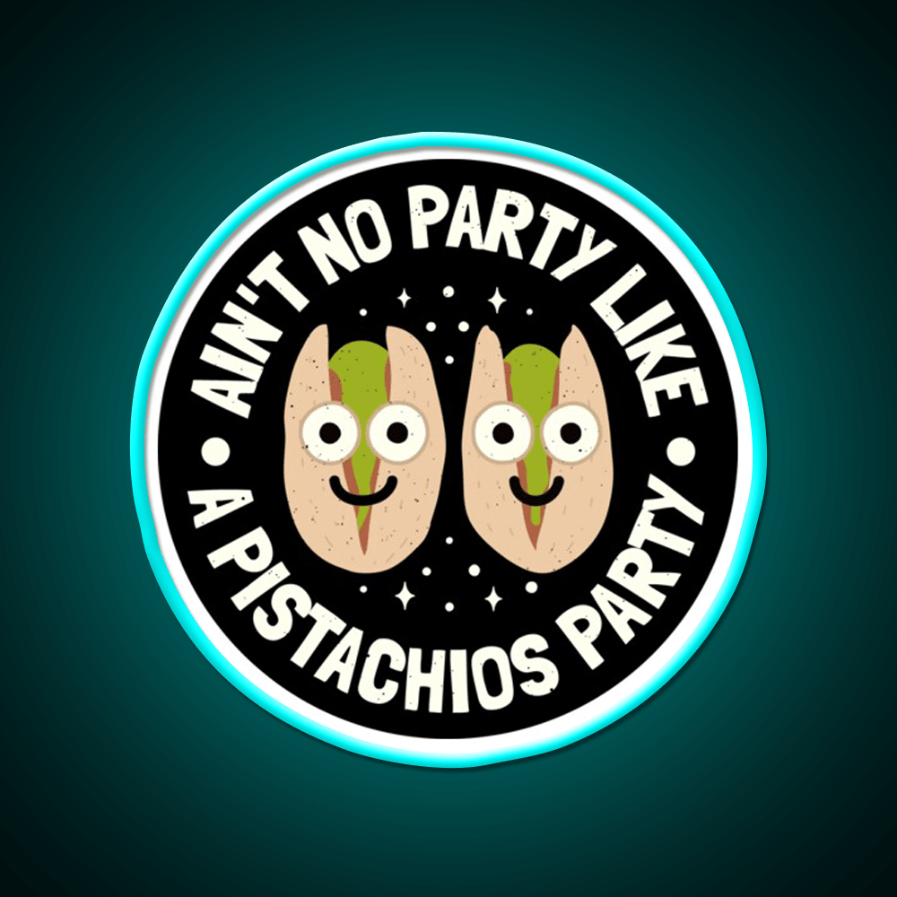 Aint No Party Like A Pistachios Lovers Snack Food Led Neon Sign Rgb Color - Shineneon