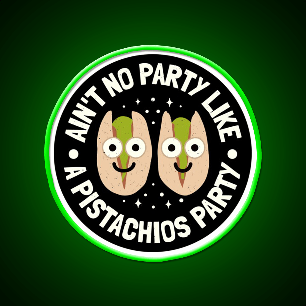 Aint No Party Like A Pistachios Lovers Snack Food Led Neon Sign Rgb Color - Shineneon
