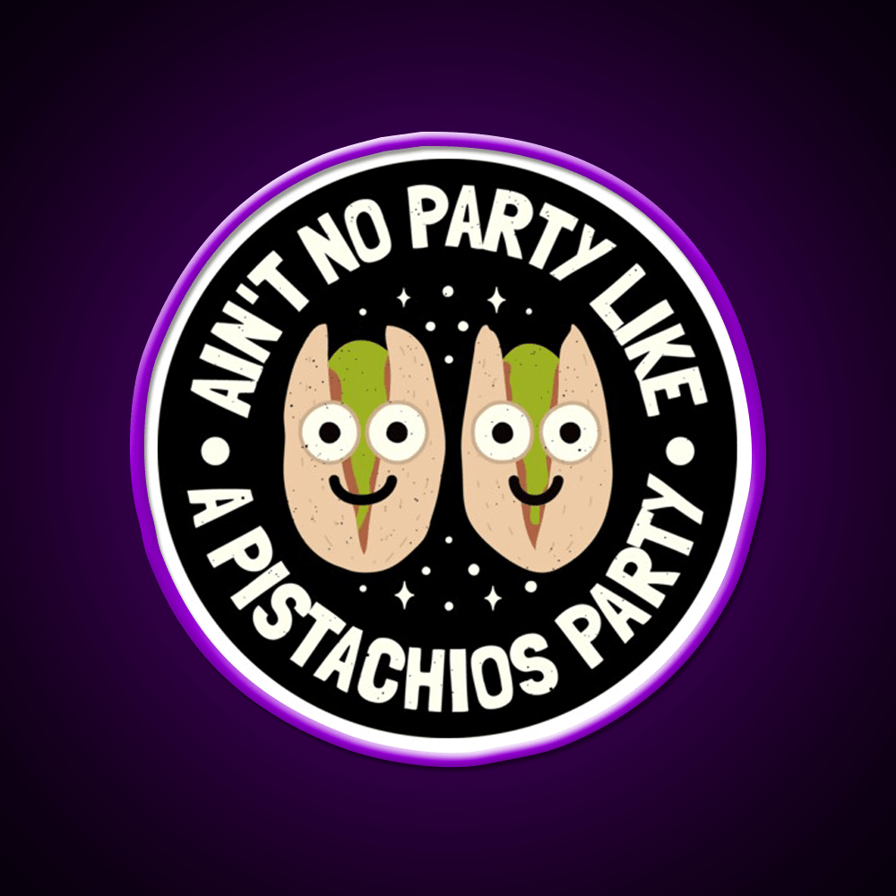 Aint No Party Like A Pistachios Lovers Snack Food Led Neon Sign Rgb Color - Shineneon
