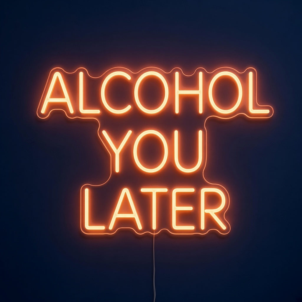 Alcohol You Later LED Neon Sign