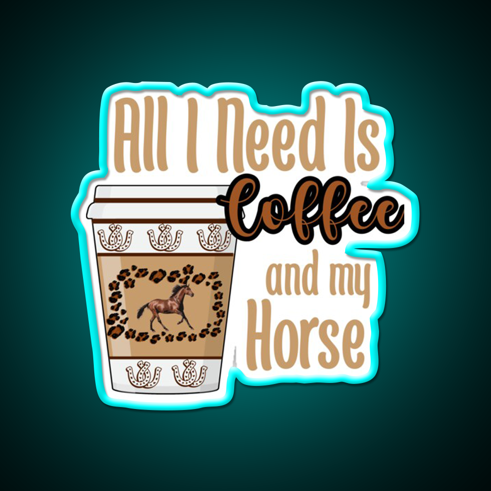 All I Need Is Coffee And My Horse Cafe Led Neon Sign Espresso Bar Art Rgb Color