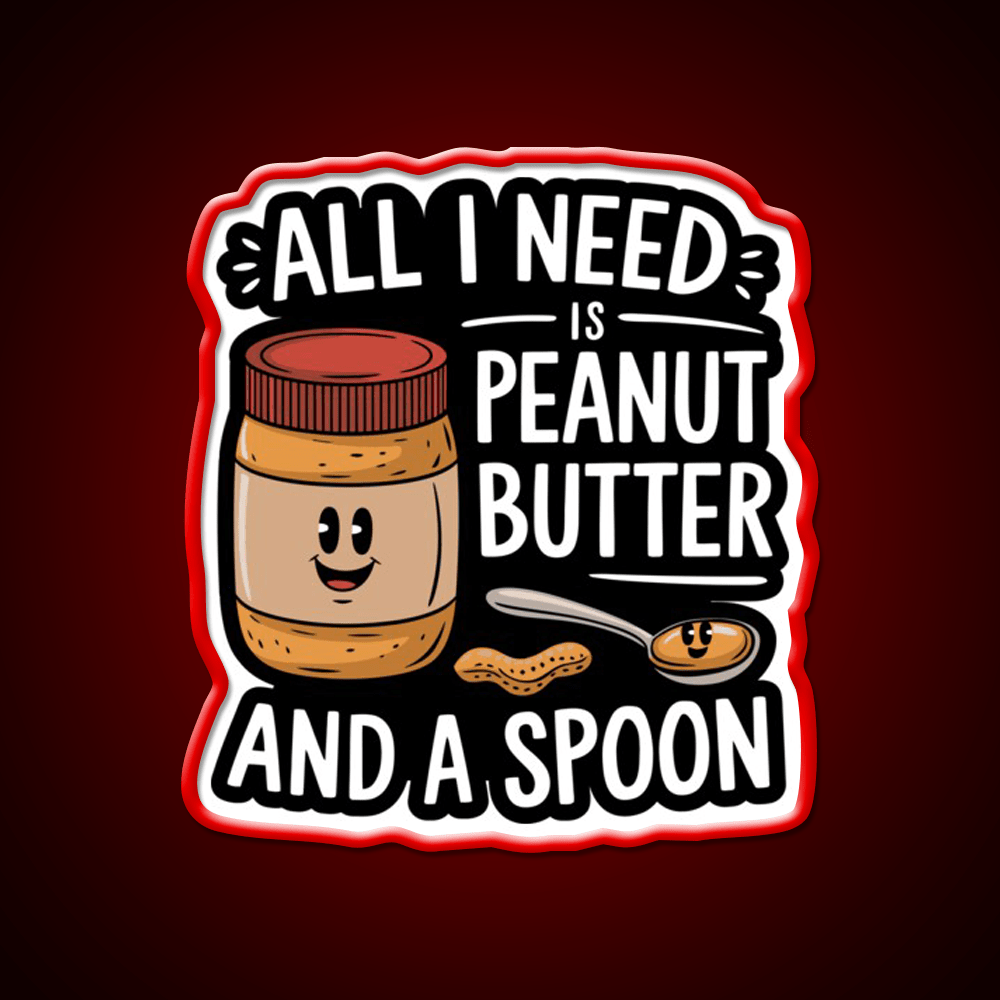All I Need Is Peanut Butter And A Spoon Funny Snack Food Led Neon Sign Rgb Color - Shineneon