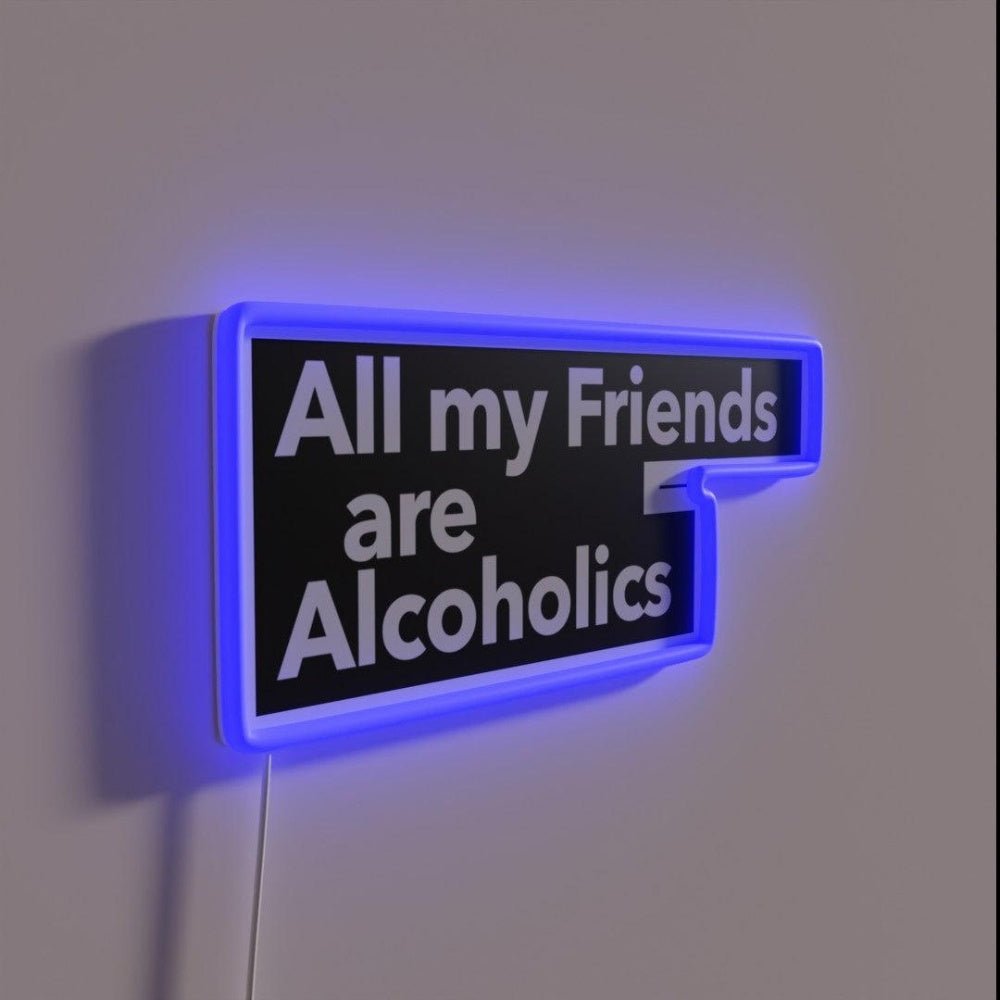 All My Friends Are Alcoholics Rgb Led Neon Sign - Shineneon