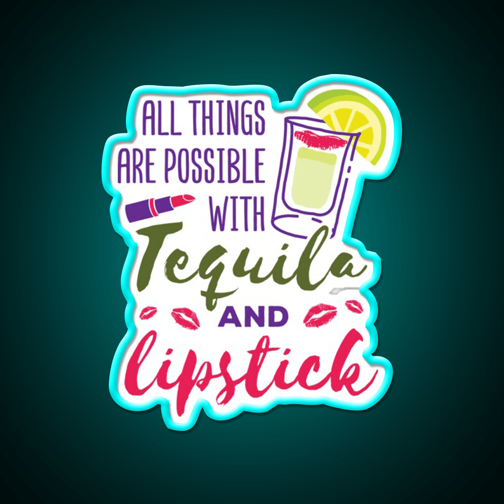 All Things Are Possible With Tequila And Lipstick Led Neon Sign Chinese Food Rgb Color - Shineneon