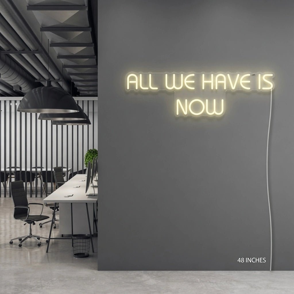 All We Have Is Now LED Neon Sign Wall Decor - Shineneon