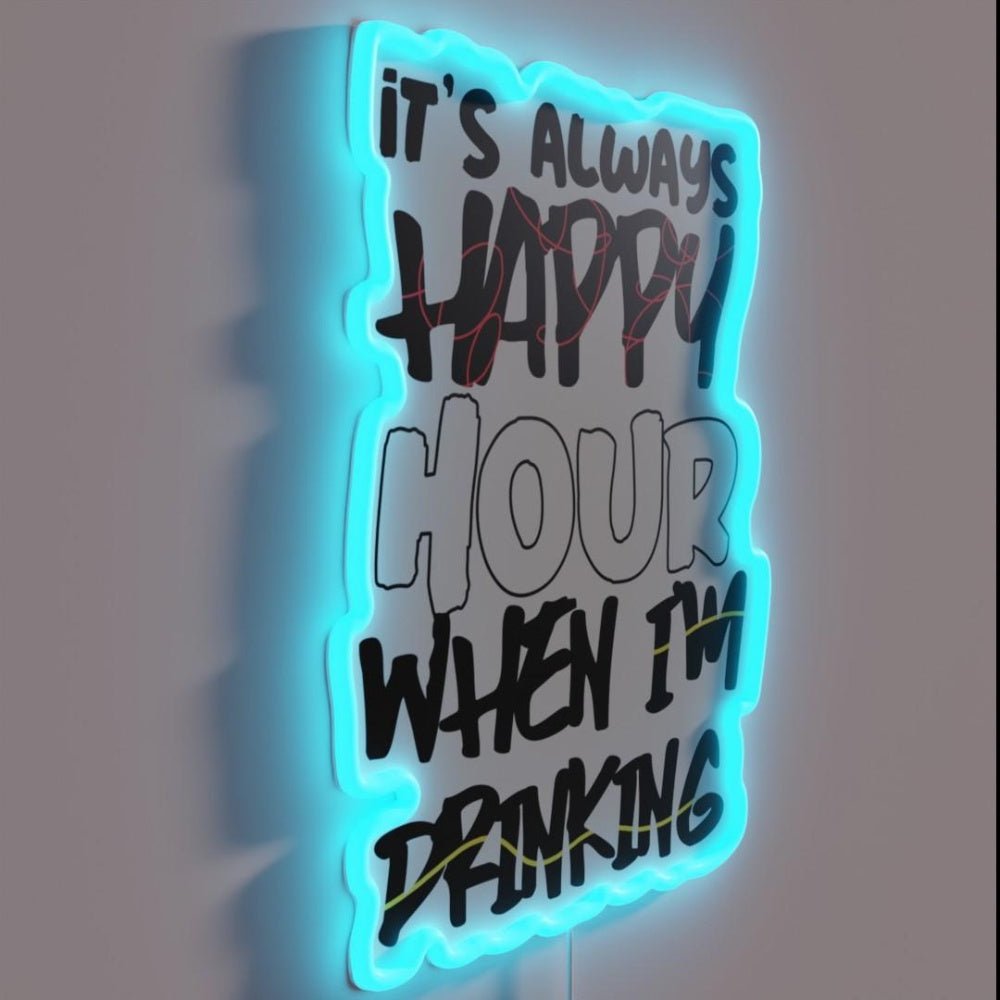 Always Happy Hour When I M Drinking Rgb Led Neon Sign - Shineneon