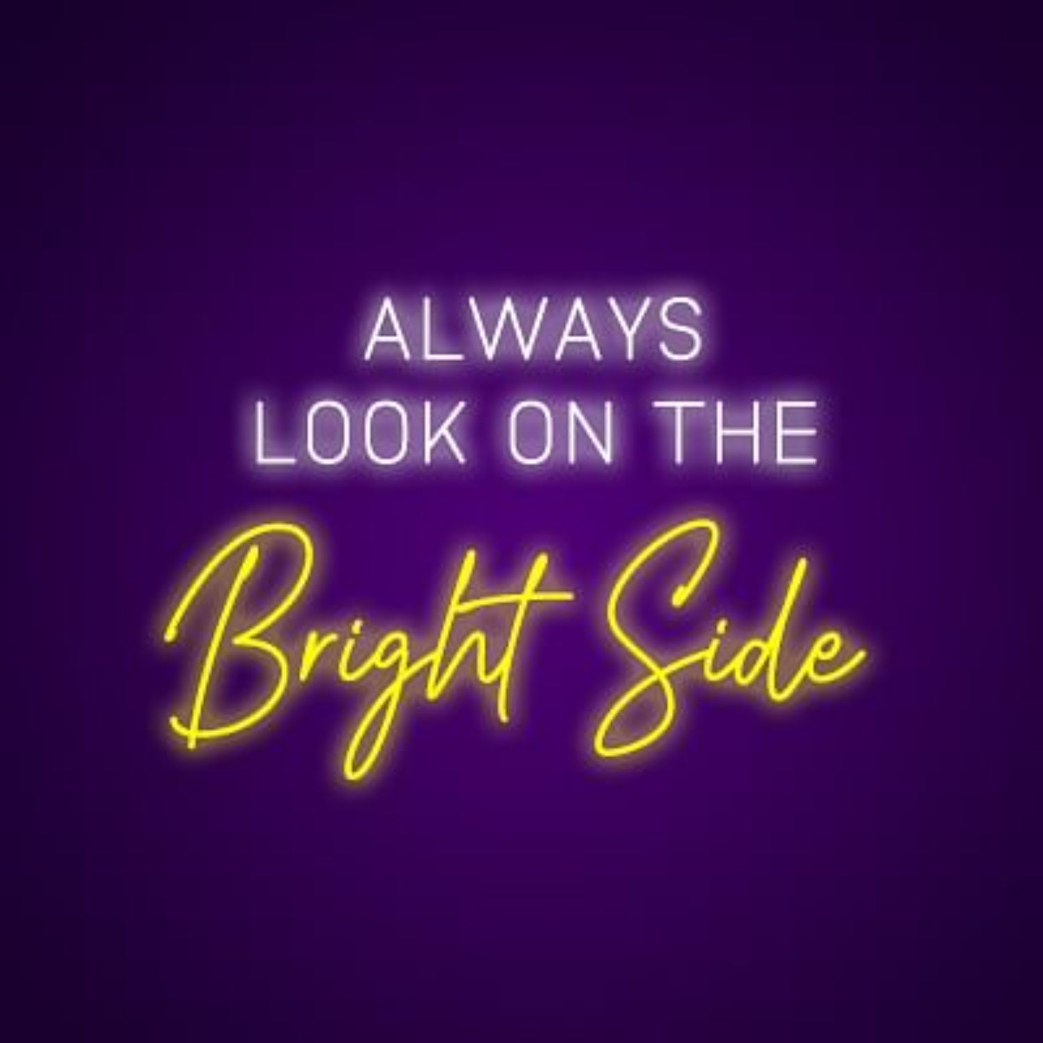 Always Look On The Bright Side Neon Light | Shineneon