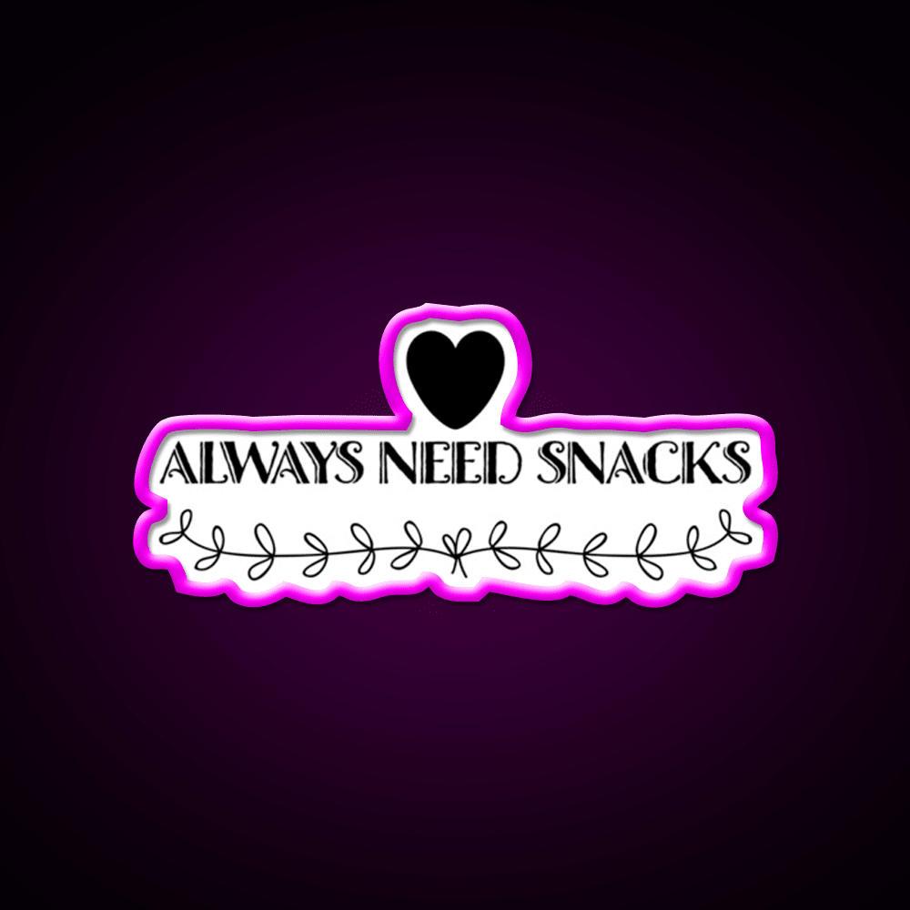 Always Need Snacks Snack Food Led Neon Sign Rgb Color - Shineneon