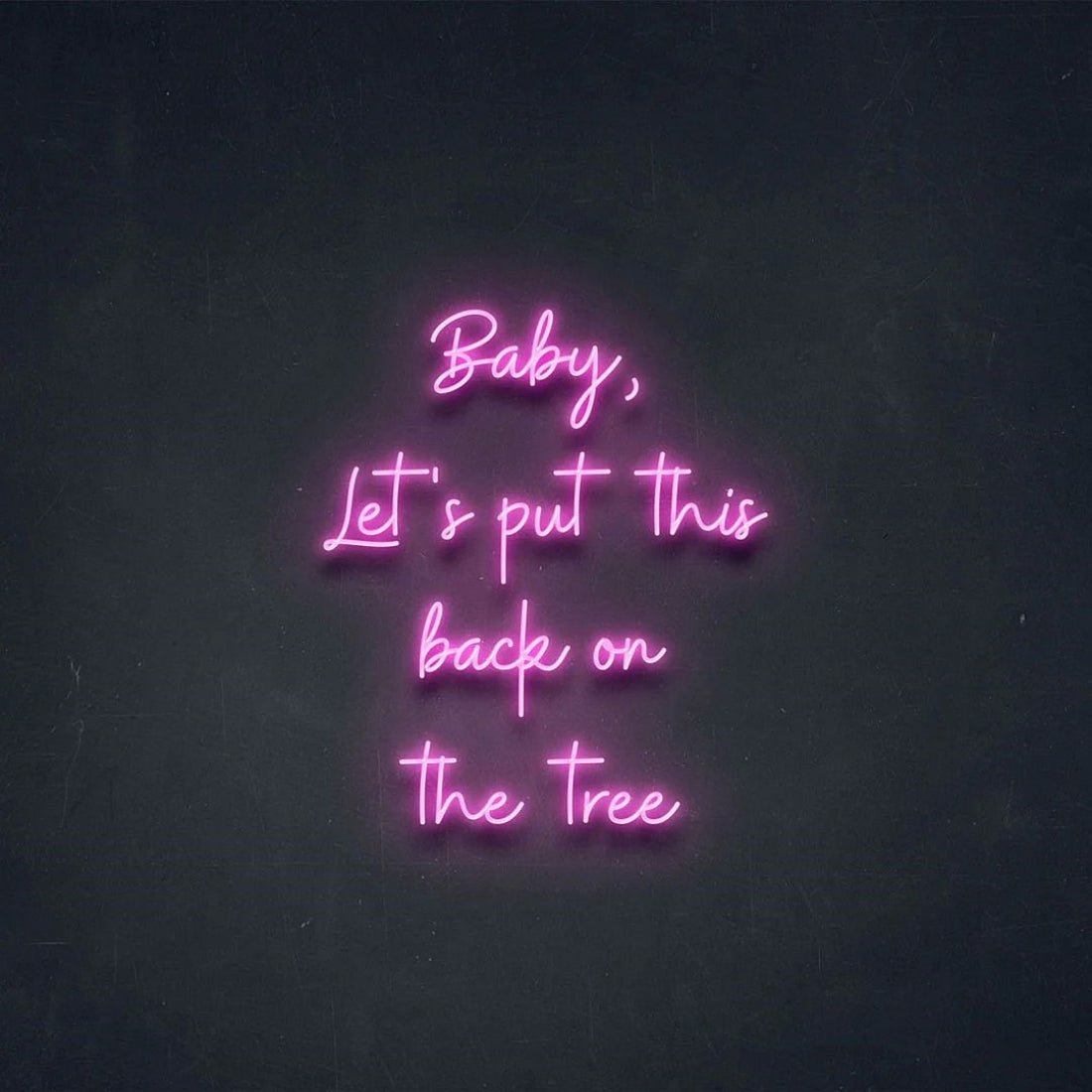 Baby Lets Put This Back On The Tree Led Sign Business Neon Sign - Shineneon