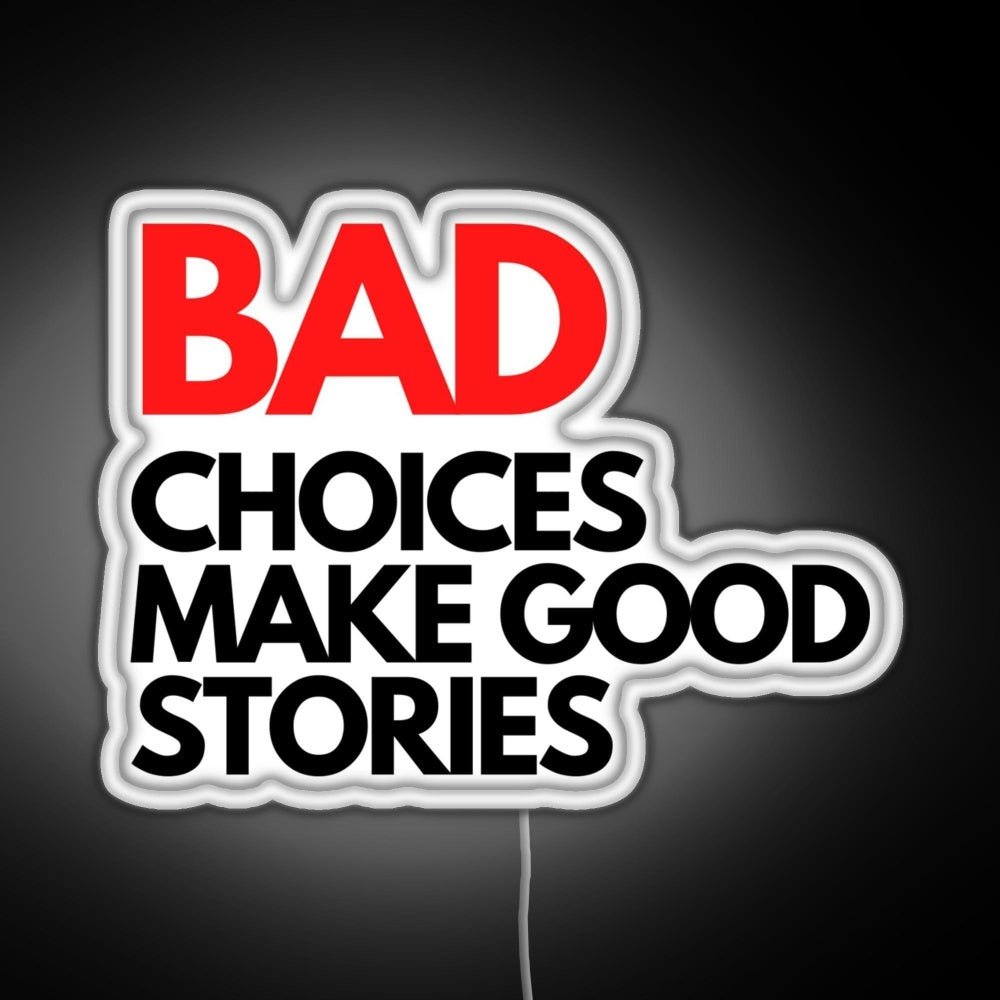 Bad Choices Make Good Stories Rgb Led Neon Sign Pop Wall Art - Shineneon