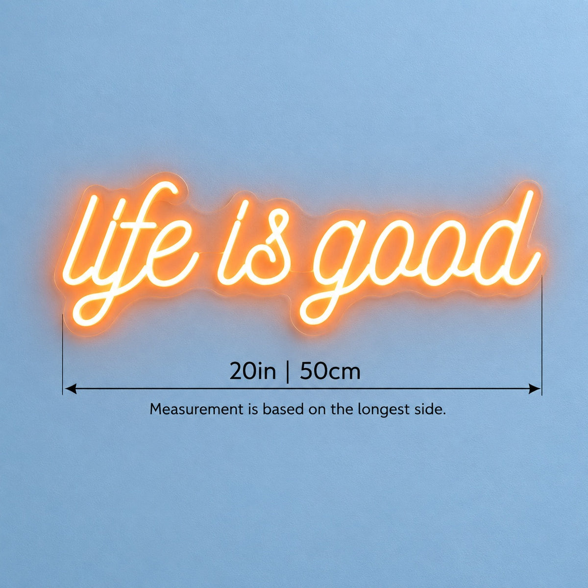 Life Is Good LED Neon Sign - size guide