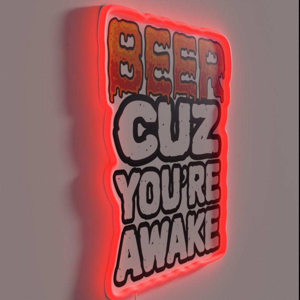 Beer Cuz You Re Awake Funny Drinker Saying Rgb Led Neon Sign - LED neon sign close-up detail
