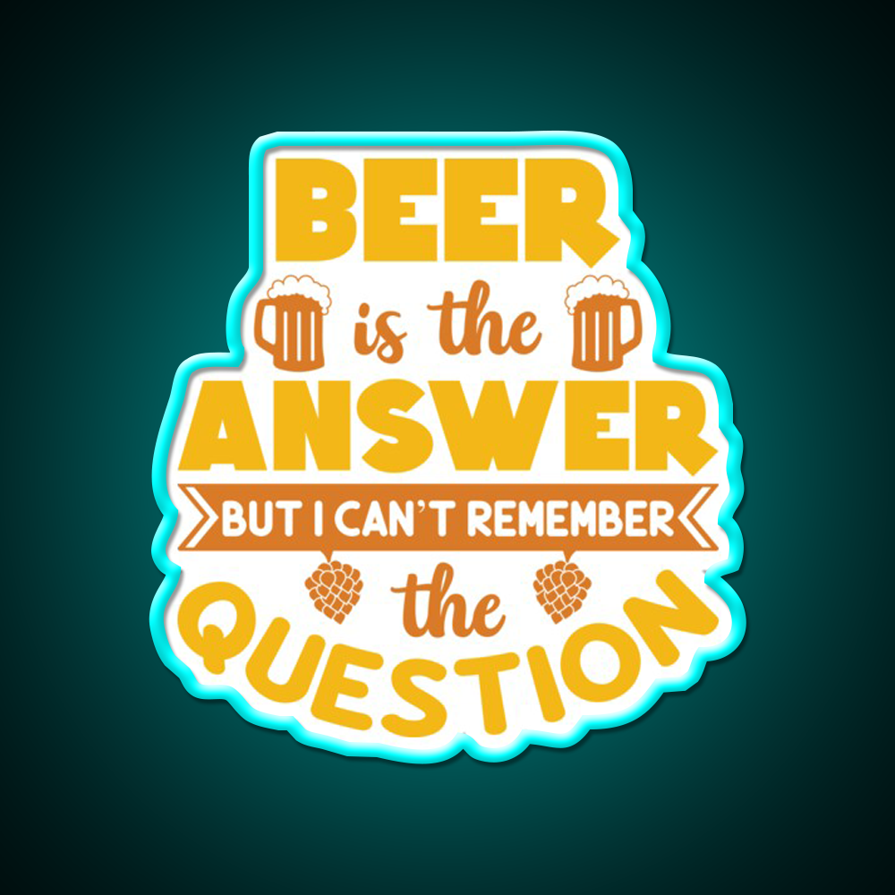Beer Is The Answer But I Cant Remember Man Cave Bar Led Neon Sign