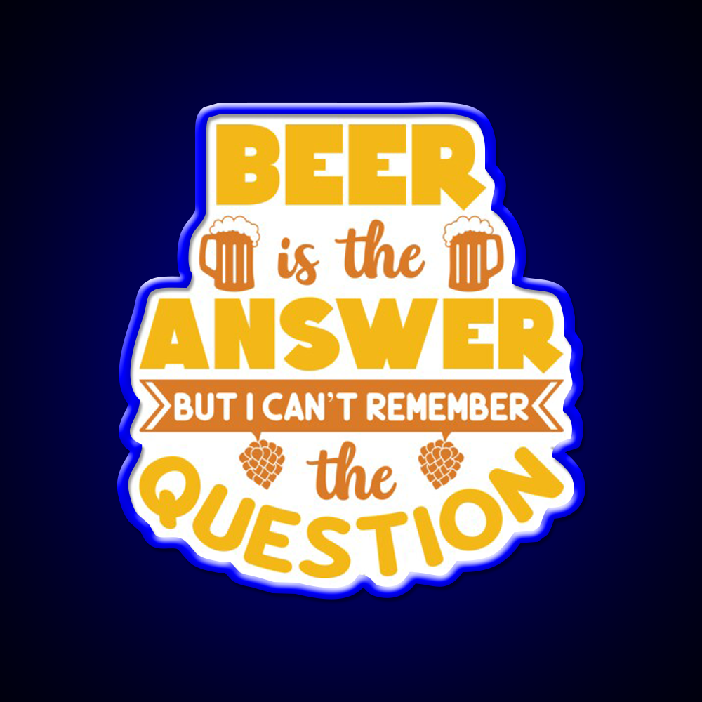 Beer Is The Answer But I Cant Remember Man Cave Bar Led Neon Sign