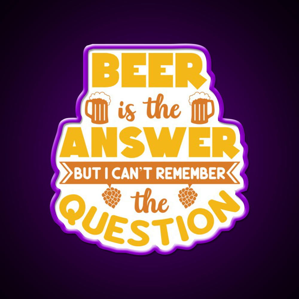 Beer Is The Answer But I Cant Remember Man Cave Bar Led Neon Sign