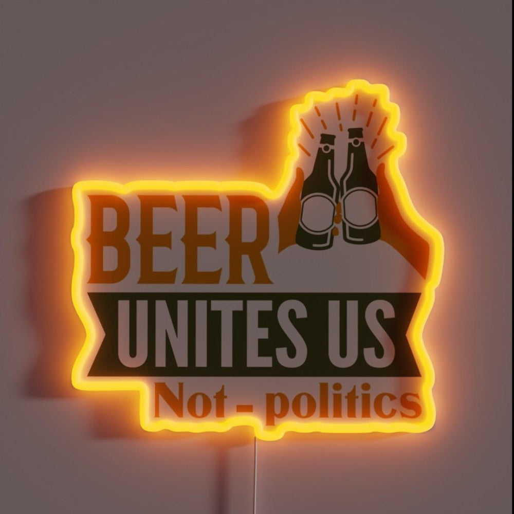 Beer Unites Us Not Politics Rgb Led Neon Sign - Custom LED neon sign front view