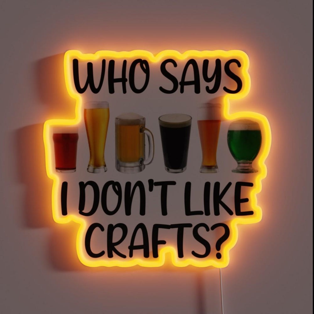 Beer Who Says I Dont Like Crafts Rgb Led Neon Sign - Custom LED neon sign front view