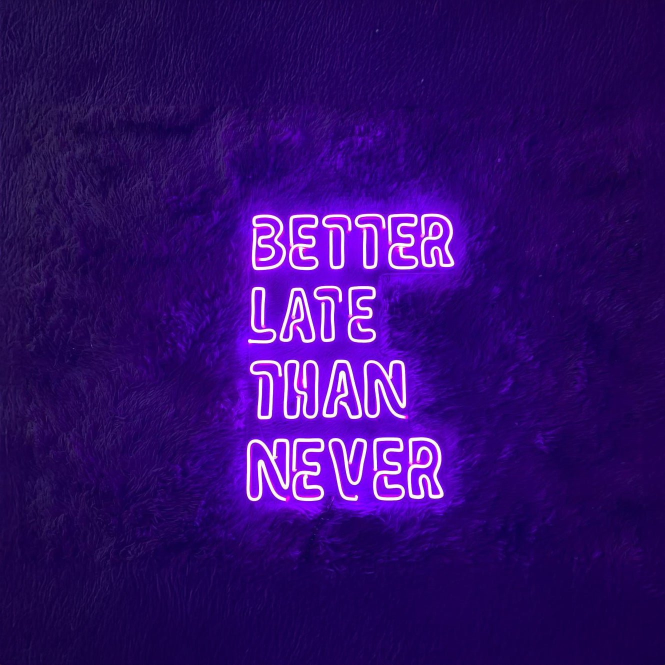Better Late Than Never Led Sign - Shineneon